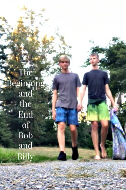The Beginning and the End of Bob and Billy (2022) The Beginning and the End of Bob and Billy (2022)