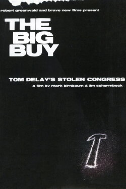 The Big Buy: Tom DeLay's Stolen Congress (2006) The Big Buy: Tom DeLay's Stolen Congress (2006)