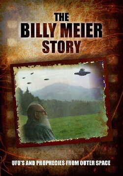 The Billy Meier Story: UFO's and the Prophecies from Outer Space (2011) The Billy Meier Story: UFO's and the Prophecies from Outer Space (2011)