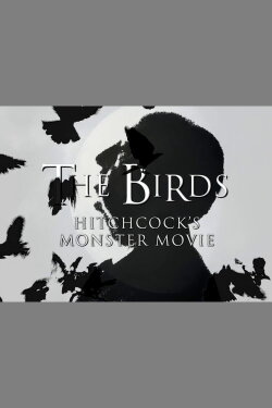 The Birds: Hitchcock's Monster Movie (2012) The Birds: Hitchcock's Monster Movie (2012)