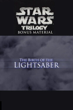 The Birth of the Lightsaber (2004) The Birth of the Lightsaber (2004)