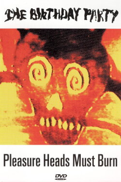 The Birthday Party: Pleasure Heads Must Burn (2003) The Birthday Party: Pleasure Heads Must Burn (2003)