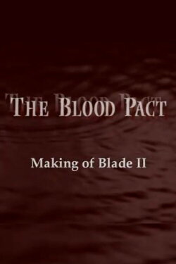 The Blood Pact: The Making of 'Blade II' (2002) The Blood Pact: The Making of 'Blade II' (2002)