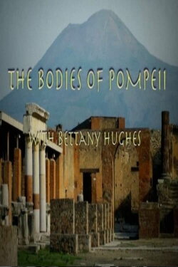 The Bodies of Pompeii With Bettany Hughes (2021) The Bodies of Pompeii With Bettany Hughes (2021)