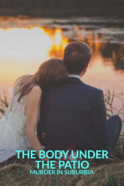 The Body Under the Patio: Murder in Suburbia (2023) The Body Under the Patio: Murder in Suburbia (2023)