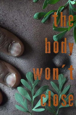 The Body Won't Close (2021) The Body Won't Close (2021)