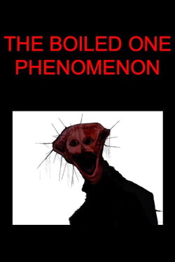 The Boiled One Phenomenon (2024) The Boiled One Phenomenon (2024)