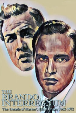 The Brando Interregnum: The Decade of Marlon's Dirty Dozen 1962-1972 (2022)