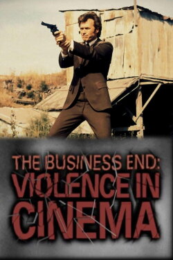 The Business End: Violence in Cinema (2008) The Business End: Violence in Cinema (2008)