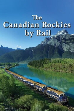 The Canadian Rockies by Rail (2016) The Canadian Rockies by Rail (2016)