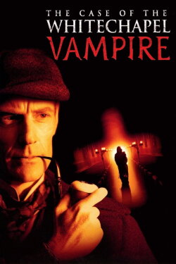 The Case of the Whitechapel Vampire (2002) The Case of the Whitechapel Vampire (2002)