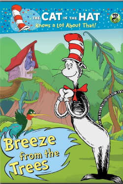 The Cat in the Hat Knows a Lot About That! Breeze from the Trees (2012) The Cat in the Hat Knows a Lot About That! Breeze from the Trees (2012)