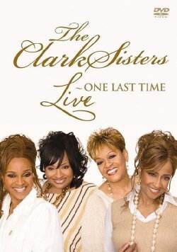 The Clark Sisters: Live - One Last Time (2007) The Clark Sisters: Live - One Last Time (2007)
