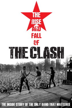 The Clash: The Rise and Fall of The Clash (2012) The Clash: The Rise and Fall of The Clash (2012)