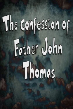 The Confession of Father John Thomas (2011) The Confession of Father John Thomas (2011)
