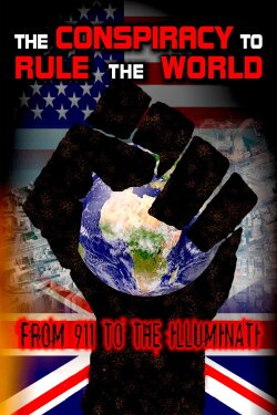 The Conspiracy to Rule the World: From 911 to the Illuminati (2009) The Conspiracy to Rule the World: From 911 to the Illuminati (2009)