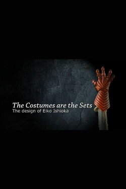 The Costumes Are the Sets: The Design of Eiko Ishioka (2007) The Costumes Are the Sets: The Design of Eiko Ishioka (2007)