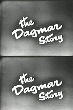 The Dagmar Story (1951) The Dagmar Story (1951)
