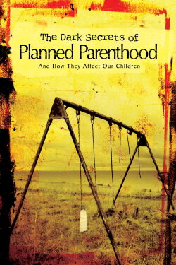 The Dark Secrets of Planned Parenthood (2010) The Dark Secrets of Planned Parenthood (2010)