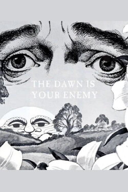 The Dawn is Your Enemy (2005) The Dawn is Your Enemy (2005)