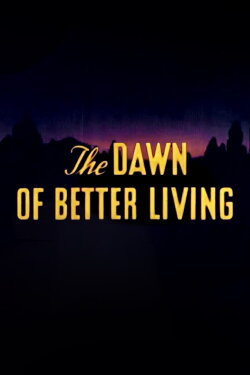 The Dawn of Better Living (1945) The Dawn of Better Living (1945)