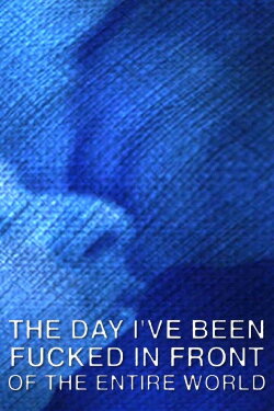 The Day I've Been Fucked in Front of the Entire World (2023) The Day I've Been Fucked in Front of the Entire World (2023)