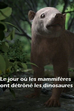The Day Mammals Dethroned Dinosaurs (2019) The Day Mammals Dethroned Dinosaurs (2019)