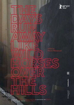 The Days Run Away Like Wild Horses Over the Hills (2015) The Days Run Away Like Wild Horses Over the Hills (2015)