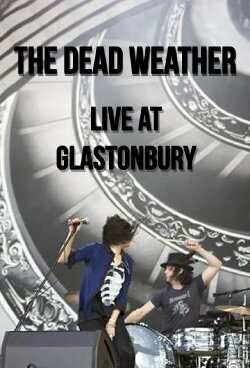 The Dead Weather: Live at Glastonbury (2010) The Dead Weather: Live at Glastonbury (2010)