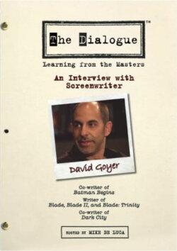 The Dialogue: An Interview with Screenwriter David Goyer (2006) The Dialogue: An Interview with Screenwriter David Goyer (2006)