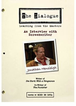 The Dialogue: An Interview with Screenwriter Jonathan Hensleigh (2007) The Dialogue: An Interview with Screenwriter Jonathan Hensleigh (2007)