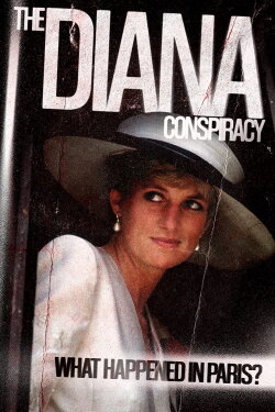 The Diana Conspiracy: What Happened in Paris? (2020) The Diana Conspiracy: What Happened in Paris? (2020)