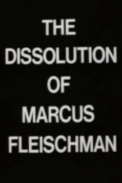 The Dissolution of Marcus Fleischman (1978) The Dissolution of Marcus Fleischman (1978)