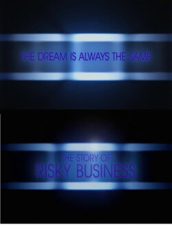 The Dream Is Always the Same: The Story of Risky Business (2008) The Dream Is Always the Same: The Story of Risky Business (2008)
