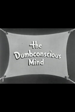 The Dumbconscious Mind (1942) The Dumbconscious Mind (1942)