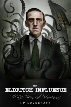 The Eldritch Influence: The Life, Vision, and Phenomenon of H.P. Lovecraft (2003) The Eldritch Influence: The Life, Vision, and Phenomenon of H.P. Lovecraft (2003)