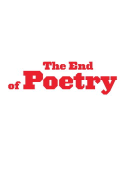 The End of Poetry (2009) The End of Poetry (2009)