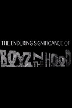 The Enduring Significance of 'Boyz n the Hood' (2011) The Enduring Significance of 'Boyz n the Hood' (2011)