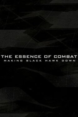 The Essence of Combat: Making 'Black Hawk Down' (2002) The Essence of Combat: Making 'Black Hawk Down' (2002)