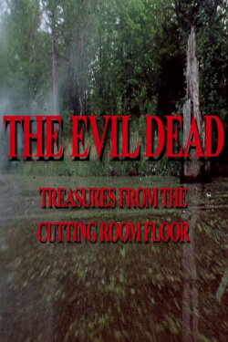 The Evil Dead: Treasures from the Cutting Room Floor (2007) The Evil Dead: Treasures from the Cutting Room Floor (2007)