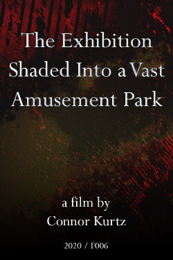 The Exhibition Shaded Into a Vast Amusement Park (2020) The Exhibition Shaded Into a Vast Amusement Park (2020)