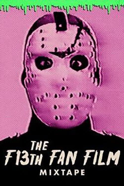 The F13th Fan Film Mixtape (2019) The F13th Fan Film Mixtape (2019)