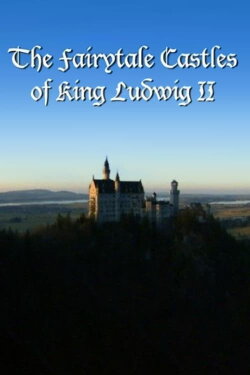 The Fairytale Castles of King Ludwig II (2013) The Fairytale Castles of King Ludwig II (2013)
