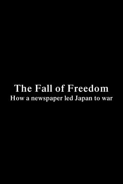 The Fall of Freedom - How a newspaper led Japan to war (2019) The Fall of Freedom - How a newspaper led Japan to war (2019)