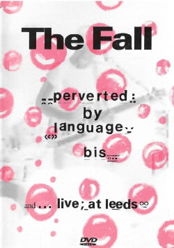 The Fall: Perverted By Language/ Bis + Live at Leeds (2003) The Fall: Perverted By Language/ Bis + Live at Leeds (2003)
