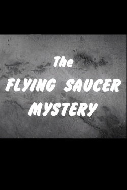 The Flying Saucer Mystery (1952) The Flying Saucer Mystery (1952)