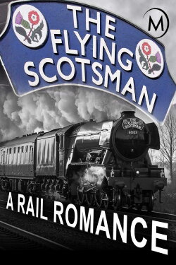 The Flying Scotsman: A Rail Romance (2013) The Flying Scotsman: A Rail Romance (2013)