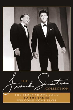 The Frank Sinatra Collection: The Timex Shows Vol. 2: To The Ladies & Welcome Home Elvis (1960) The Frank Sinatra Collection: The Timex Shows Vol. 2: To The Ladies & Welcome Home Elvis (1960)