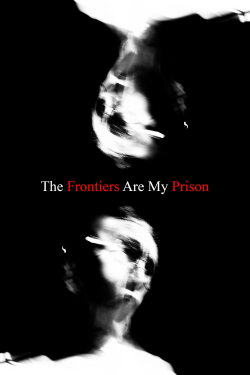 The Frontiers Are My Prison (2021)
