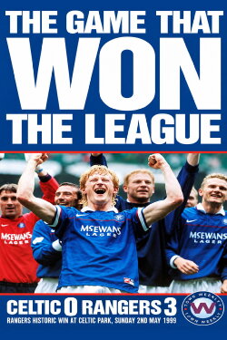 The Game that Won the League - Rangers 3 - Celtic 0 (1999)